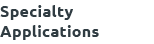 Specialty Applications