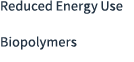Reduced Energy Use Biopolymers